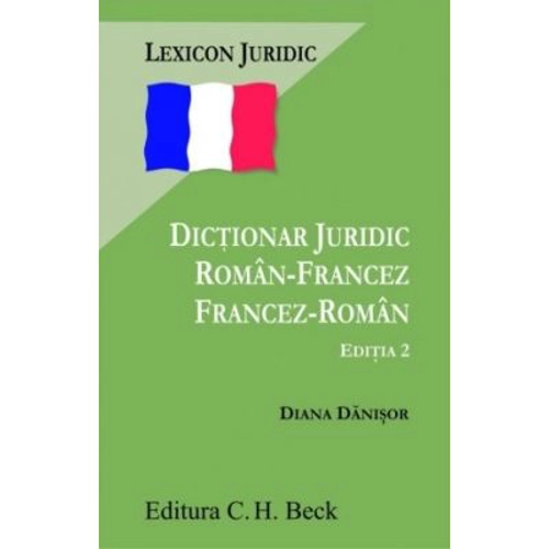 Dictionar juridic roman-francez, francez-roman. Editia 2 - Diana Danisor