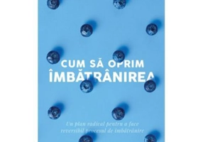 Cum sa oprim imbatranirea - Jean Carper