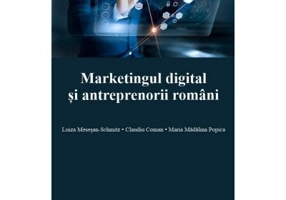 Marketingul digital si antreprenorii romani - Claudiu Coman, Maria Madalina Popica, Luiza Mesesan-Schmitz