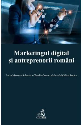 Marketingul digital si antreprenorii romani - Claudiu Coman, Maria Madalina Popica, Luiza Mesesan-Schmitz