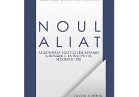 Noul aliat. Regandirea politicii de aparare a Romaniei in secolul 21 - George Cristian Maior