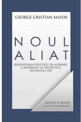 Noul aliat. Regandirea politicii de aparare a Romaniei in secolul 21 - George Cristian Maior