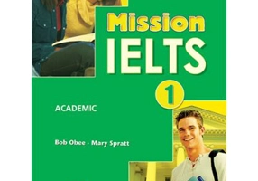 Curs limba engleza Examen Mission IELTS 1 Academic Manualul elevului - Mary Spratt, Bob Obee