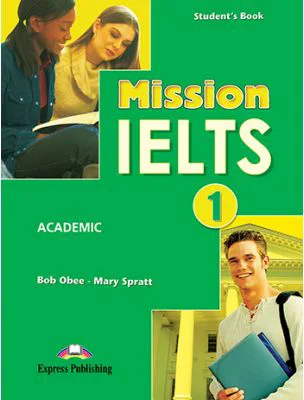 Curs limba engleza Examen Mission IELTS 1 Academic Manualul elevului - Mary Spratt, Bob Obee