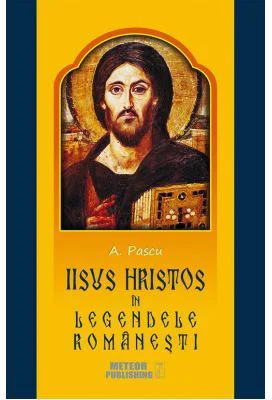 Iisus Hristos in legendele romanesti - A. Pascu