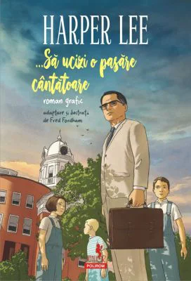 ... Sa ucizi o pasare cantatoare. Roman grafic - Harper Lee, Fred Fordham