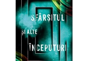 Sfarsitul si alte inceputuri. Povesti din viitor - Veronica Roth