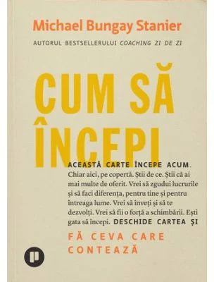 Cum sa incepi - Michael Bungay Stanier