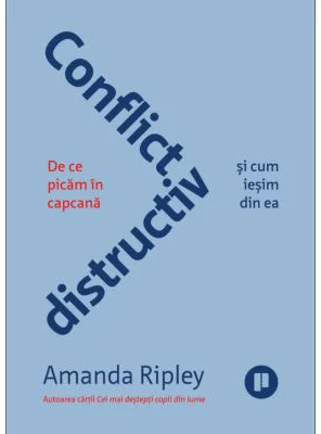 Conflict distructiv. De ce picam in capcana si cum iesim din ea - Amanda Ripley