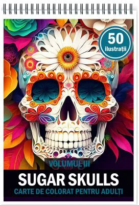 Carte de colorat pentru adulti, 50 de ilustratii, Sugar Skulls, Volumul 3