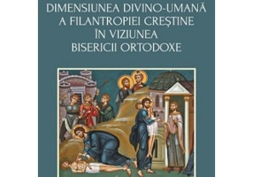 Dimensiunea divino-umana a filantropiei crestine in viziunea bisericii ortodoxe - Adrian Gh. Paul
