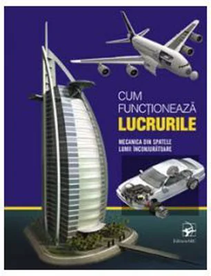 Cum functioneaza lucrurile. Mecanica din spatele lumii inconjuratoare