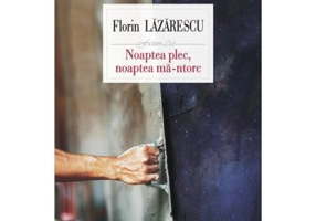 Noaptea plec, noaptea ma-ntorc - Florin Lazarescu