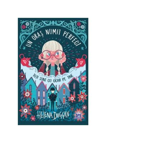 Un oras numit perfect. Toti sunt cu ochii pe tine - Helena Duggan