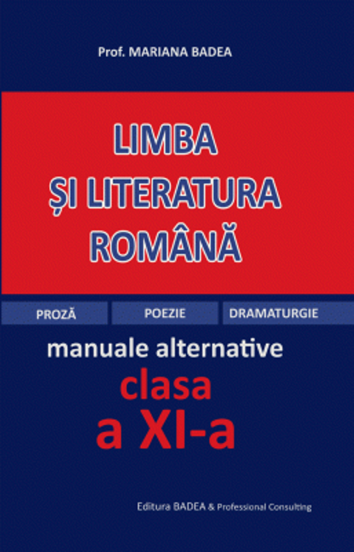Limba si literatura romana clasa a 11-a, dupa manuale alternative (proza, poezie, dramaturgie) - Mariana Badea