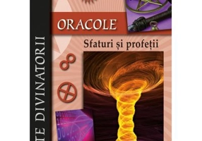 Oracole. Sfaturi si profetii