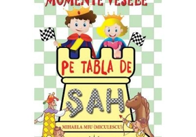 Momente vesele pe tabla de sah - Mihaela Miu