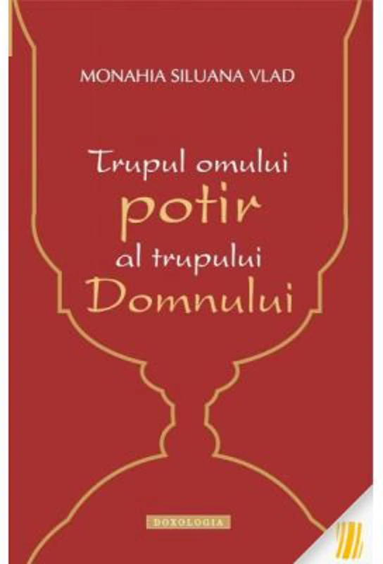 Trupul omului, potir al trupului Domnului - Monahia Siluana Vlad