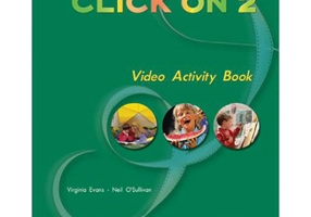 Curs limba engleza Click On 2 Caiet de activitati video - Virginia Evans, Neil O’Sullivan