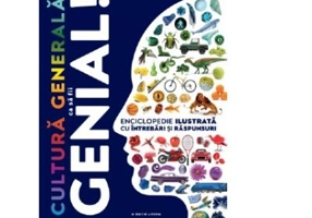 Cultura generala ca sa fii genial! Enciclopedie ilustrata cu intrebari si raspunsuri.