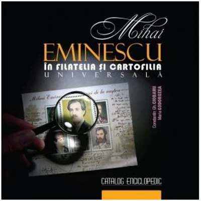 Mihai Eminescu in filatelia si cartofilia universala﻿ - Constantin Gh. Ciobanu, Maria Godorozea