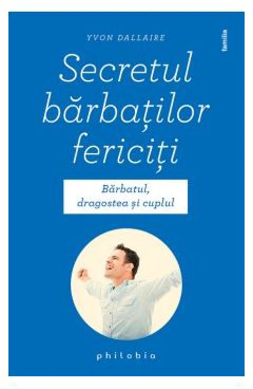 Secretul barbatilor fericiti - Yvon Dallaire