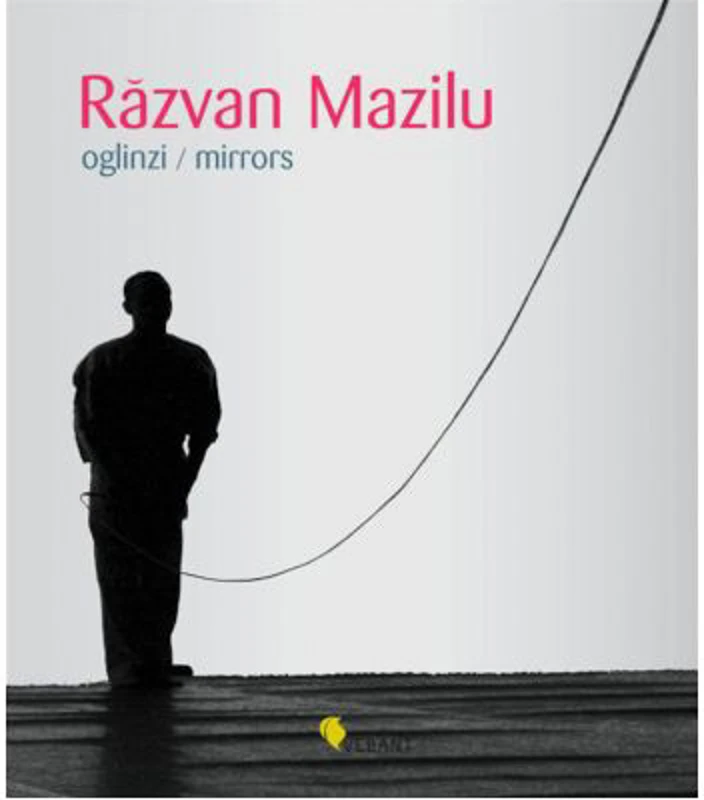 Razvan Mazilu. Oglinzi. Mirrors - Denise Radulescu
