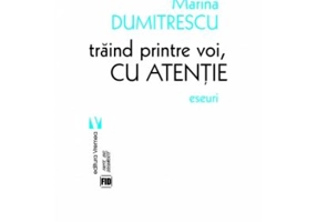 Traind printre voi, cu atentie - Marina Dumitrescu