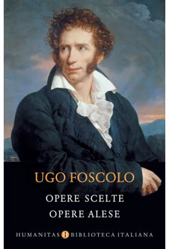 Opere scelte. Opere alese - Ugo Foscolo