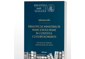 Bibliotecile Manastirilor Neamt si Noul Neamt in contextul culturii romanesti. Studii si texte - Valentina Pelin