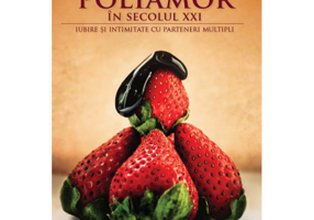 Poliamor in secolul 21. Iubire si intimitate cu parteneri multipli - Deborah Anapol