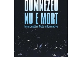 Dumnezeu nu e mort. Interceptari. Note informative - Cristian Tudor Popescu