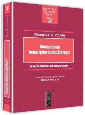 Competenta instantelor judecatoresti in dreptul procesual civil roman si german - Gheorghe-Liviu Zidaru, Marian Nicolae