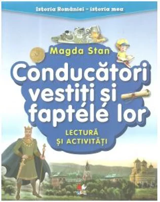 Conducatori vestiti si faptele lor. Lectura si activitati - Magda Stan