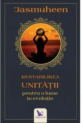 Restabilirea Unitatii pentru o lume in evolutie - Jasmuheen