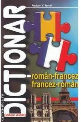 Dictionar roman-francez, francez-roman - Anton V. Ionel