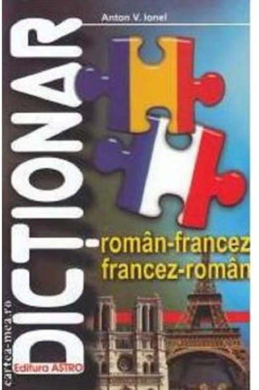 Dictionar roman-francez, francez-roman - Anton V. Ionel