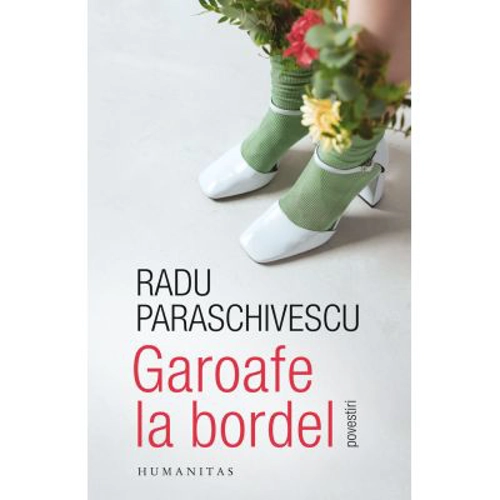 Garoafe la bordel. Povestiri - Radu Paraschivescu