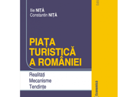 Piata turistica a Romaniei. Realitati. Mecanisme. Tendinte. Editia a doua - Constantin Nita, Ilie Nita