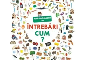 Primele mele descoperiri. Mica enciclopedie cu intrebari. Cum?
