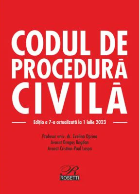 Codul de procedura civila. Editia a 7-a actualizata la 1 iulie 2023 - Evelina Oprina