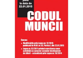 Codul muncii. Culegere de acte normative - Contine actualizarile pana la data de 22. 01. 2015