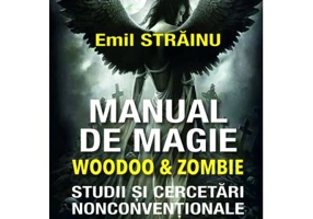 Manual de Magie Woodoo & Zombie. Studii si cercetari nonconventionale - Emil Strainu