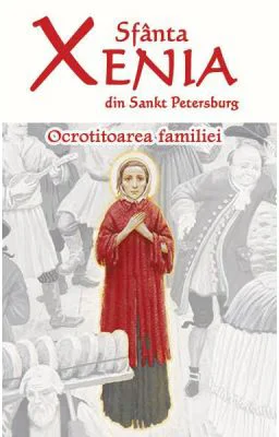 Sfanta Xenia din Sankt Petersburg. Ocrotitoarea familiei. Editia a doua