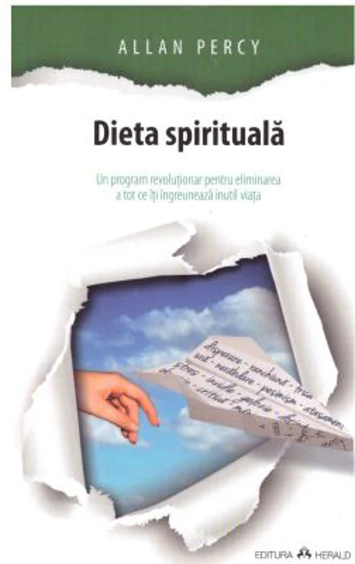 Dieta spirituala. Un program revolutionar pentru eliminarea a tot ce iti ingreuneaza inutil viata - Allan Percy