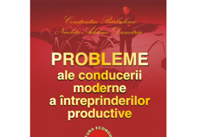 Probleme ale conducerii moderne a intreprinderilor productive - Constantin Barbulescu, Nicoleta Adelina Dumitriu