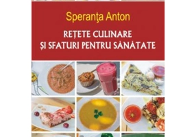 Retete culinare si sfaturi pentru sanatate. Editia a 5-a - Speranta Anton
