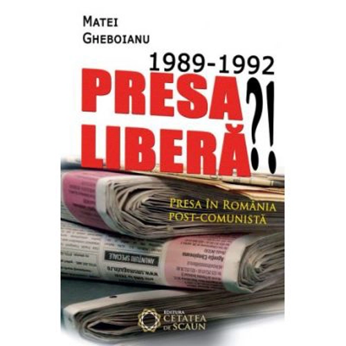 1989-1992. Presa libera!? Presa in Romania post-comunista