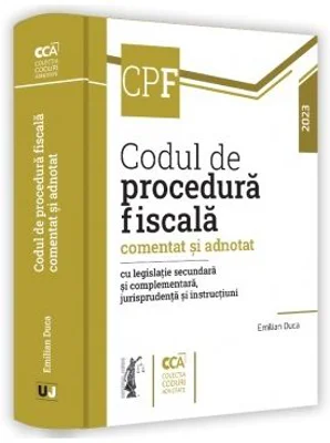 Codul de procedura fiscala comentat si adnotat cu legislatie secundara si complementara, jurisprudenta si instructiuni, 2023