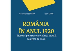 Romania in anul 1920. Eforturi pentru consolidarea statala. Culegere de studii